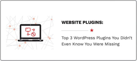 Top 3 WordPress Website Plugins You Didn’t Even Know You Were Missing
